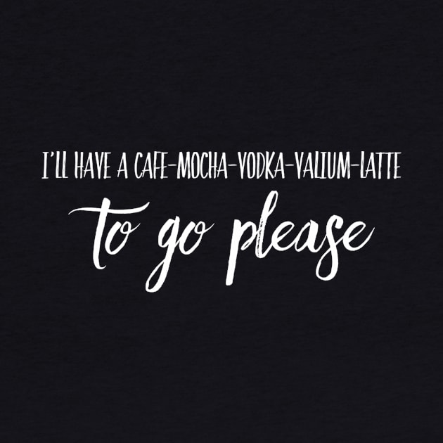 Cafe-mocha-vodka-valium-latte by WordFandom